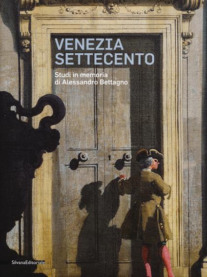 Venezia Settecento. Studi in memoria di Alessandro Bettagno. Ediz. illustrata - copertina