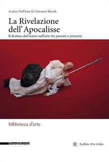 La rivelazione dell'Apocalisse. Il destino dell'uomo nell'arte tra passato e presente