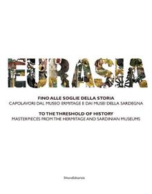 Eurasia. Fino alle soglie della storia. Capolavori dal Museo Ermitage e dai musei della Sardegna. Ediz. italiana e inglese