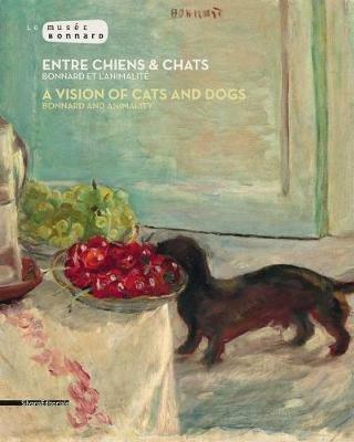 Entre chiens et chats. Bonnard et l'animalité. Catalogo della mostra (Le Cannet, 2 luglio-6 novembre 2016). Ediz. francese e inglese - copertina