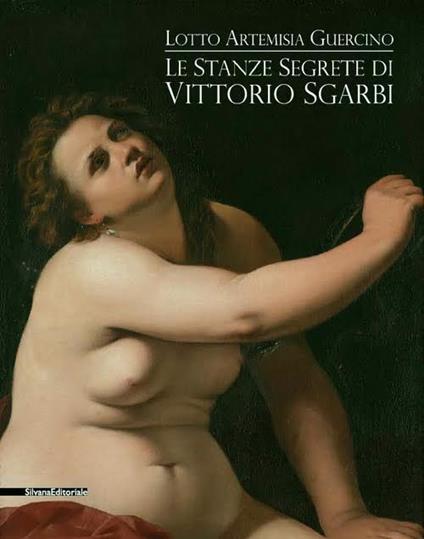 Le stanze segrete di Vittorio Sgarbi. Lotto Artemisia Guercino. Ediz. illustrata - copertina