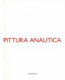 Pittura analitica. Ieri e oggi. Then and now