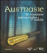 Austrasie. Le royaume mérovingien oublilé - Virginie Dupuy - copertina