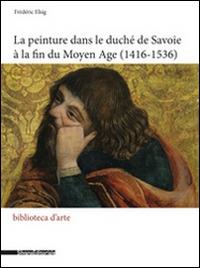 La peinture dans le duché de Savoie à la fin du Moyen Age (1416-1536)