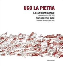 Ugo La Pietra. Il segno randomico. Opere e ricerche (1958-2016). Ediz. italiana e inglese
