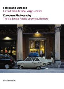Fotografia europea 2016. La via Emilia. Strade, viaggi, confini. Ediz. italiana e inglese