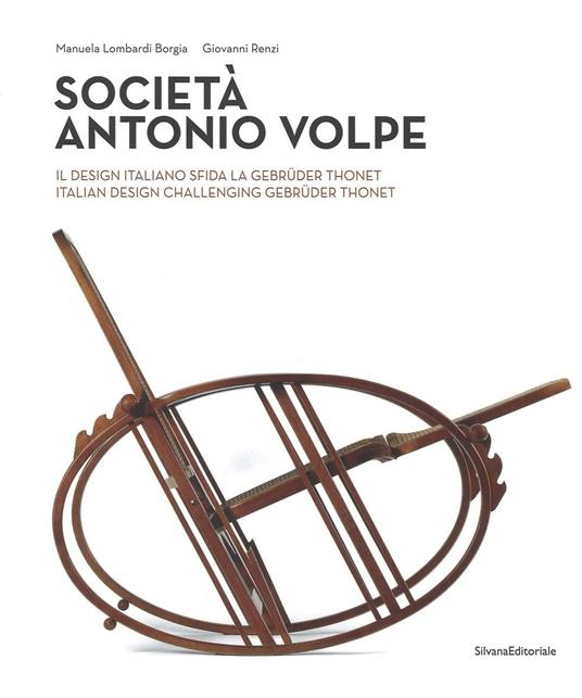 Società Antonio Volpe. Il design italiano sfida la Gebrüder Thonet. Ediz. italiana e inglese - Manuela Lombardi Borgia,Giovanni Renzi - copertina