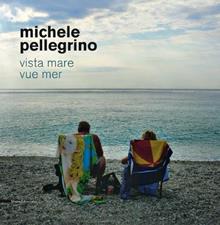 Michele Pellegrino. Vista mare-Vue mer. Ediz. bilingue