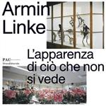 Armin Linke. L’apparenza di ciò che non si vede. Ediz. illustrata