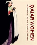 Qajar women. Images of women in 19th-century Iran. Catalogue of the exhibition (Doha, april 2015-june 2016). Ediz. illustrata