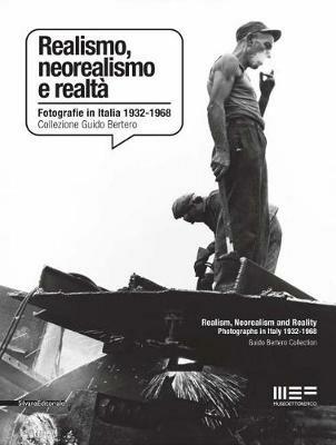Realismo, neorealismo e realtà. Fotografie in Italia 1932-1968. Collezione Guido Bertero. Ediz. bilingue - copertina