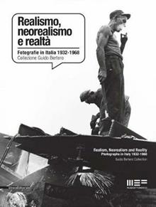 Realismo, neorealismo e realtà. Fotografie in Italia 1932-1968. Collezione Guido Bertero. Ediz. bilingue