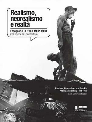 Realismo, neorealismo e realtà. Fotografie in Italia 1932-1968. Collezione Guido Bertero - copertina