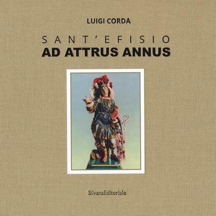 Sant'Efisio. Ad attrus annus. Ediz. illustrata - Luigi Corda - copertina