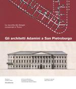 Gli architetti Adamini a San Pietroburgo. La raccolta dei disegni conservati a San Pietroburgo. Ediz. a colori