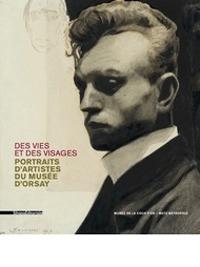 Des vies et des visages. Portraits d'artistes du Musée d'Orsay