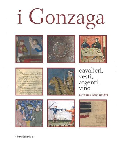I Gonzaga. Cavalieri, vesti, argenti, vini. La «magna curia» del 1340. Ediz. a colori - copertina