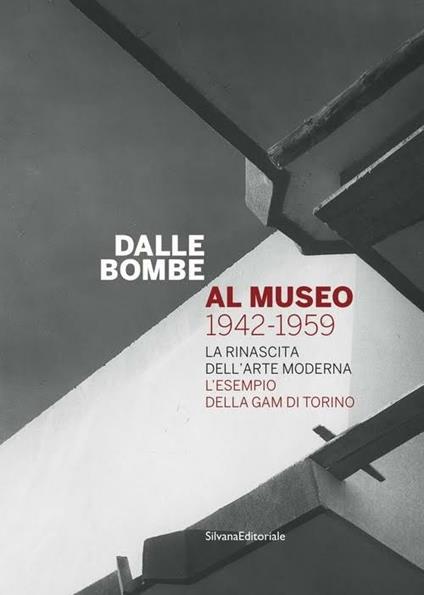 Dalle bombe al museo 1942-1959. La rinascita dell'arte moderna. L'esempio della GAM di Torino. Catalogo della mostra - copertina