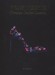 Fragiacomo. Timeless Italian Luxury. Ediz. italiana e inglese