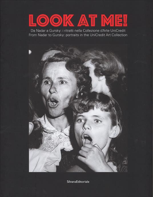 Look at me. Da Nadar a Gursky: i ritratti nella Collezione d'Arte UniCredit-From Nadar to Gursky: portraits in the UniCredit Art Collection. Catalogo della mostra (20 dicembre 2016-29 gennaio 2017). Ediz. a colori - copertina