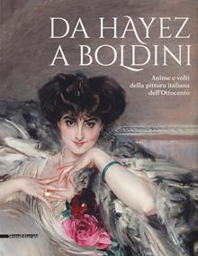 Da Hayez a Boldini. Anime e volti della pittura italiana