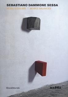Sebastiano Dammone Sessa. Mobili equilibri. Ediz. italiana e inglese