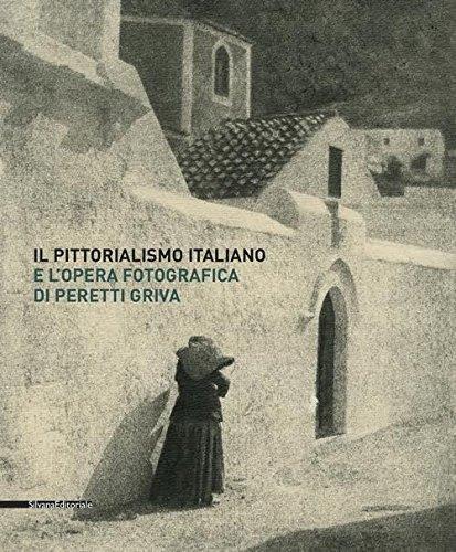 Il pittorialismo italiano e l'opera fotografica di Peretti Griva. Catalogo della mostra (Torino, 8 febbraio-8 maggio 2017). Ediz. a colori - copertina