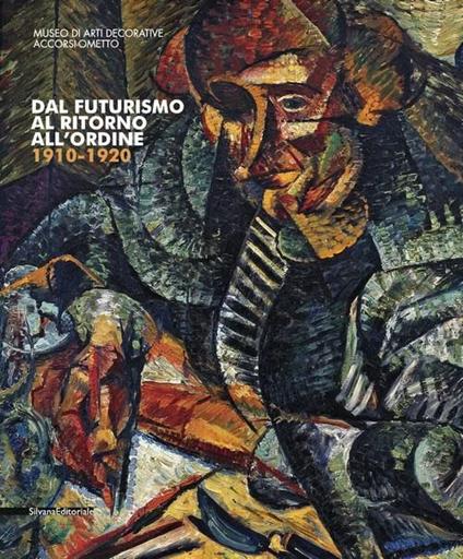 Dal futurismo al ritorno all'ordine 1910-1920. Catalogo della mostra (Torino, 2 marzo-18 giugno 2017). Ediz. a colori - copertina