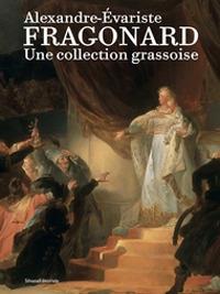 Alexandre-Évariste Fragonard. Une collection grassoise. Ediz. illustrata - copertina