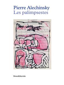 Pierre Alechinsky. Les palimpsestes