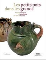 Les petits pots dans les grands. Potiers antiques et médiévaux en pays de France