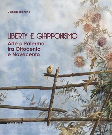 Liberty e giapponismo. Arte a Palermo tra otto e novecento - Daniela Brignone - copertina
