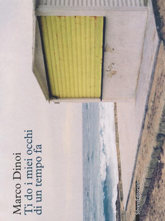 Marco Dinoi. Ti do i miei occhi di un tempo fa. Ediz. illustrata - copertina
