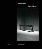 Santiago Sierra. Mea culpa. Catalogo della mostra. Ediz. italiana e inglese