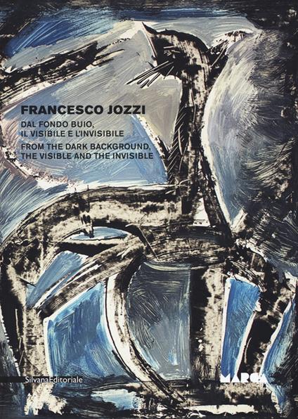 Francesco Jozzi. Dal fondo buio, il visibile e l'invisibile–From the dark background, the visible and the invisible. Catalogo della mostra (Catanzaro, 27 aprile-28 maggio). Ediz. a colori - copertina
