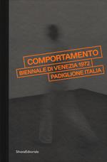 «Comportamento». Biennale di Venezia 1972. Padiglione Italia. Catalogo della mostra (Venezia, 7 maggio-24 settembre 2017). Ediz. a colori