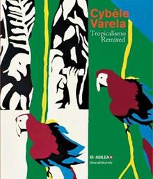 Cybèle Varela. Tropicalismo remixed. Ediz. inglese e portoghese