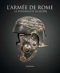 L'armée de Rome. La puissance et la gloire