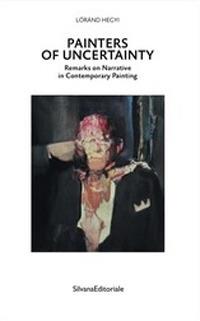 Painters of uncertainty. Remarks on narrative in contemporary painting - Lóránd Hegyi - copertina