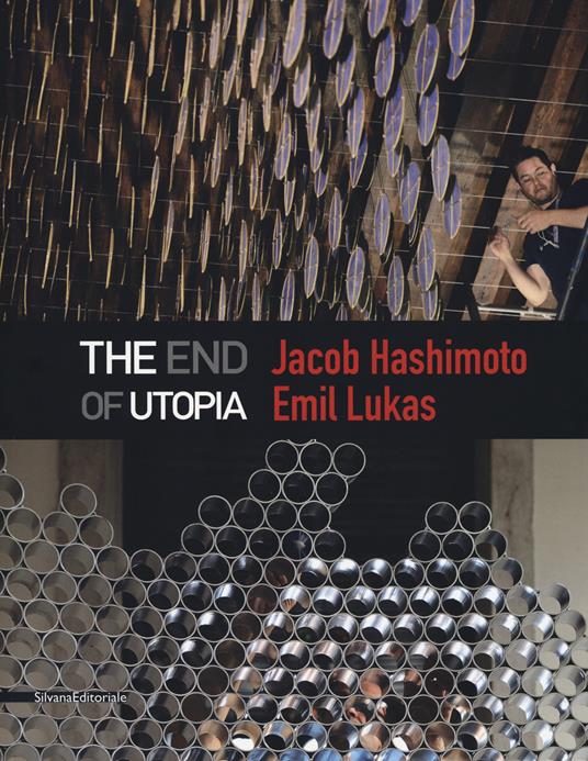 Jacob Hashimoto, Emil Lukas. The end of utopia. Catalogo della mostra (Venezia, 13 maggio-30 luglio 2017). Ediz. a colori - copertina