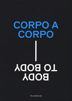 Corpo a corpo-Body to body. Catalogo della mostra (Roma, 22 giugno-24 settembre 2017). Ediz. a colori