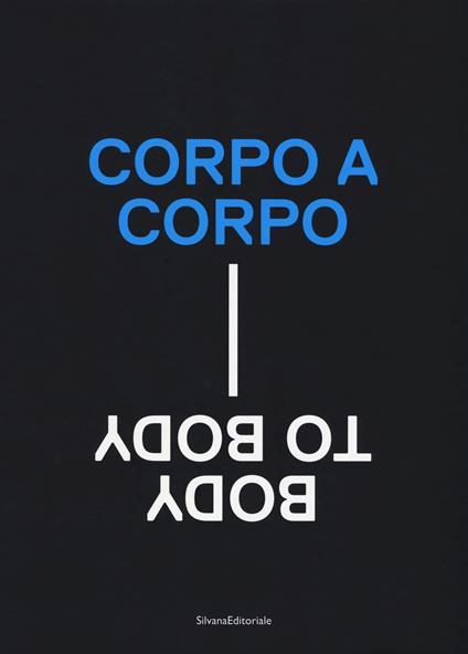 Corpo a corpo-Body to body. Catalogo della mostra (Roma, 22 giugno-24 settembre 2017). Ediz. a colori - copertina