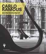 Carlo Ramous. Scultura architettura città-Carlo Ramous. Sculpture architecture city. Catalogo della mostra (Milano, 12 luglio-17 settembre 2017). Ediz. bilingue