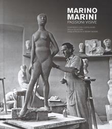 Marino Marini. Passioni visive. Confronti con i capolavori della scultura dagli etruschi a Henry Moore. Ediz. a colori