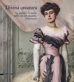 Divina creatura. La donna e la moda nelle arti del secondo Ottocento. Catalogo della mostra (Rancate, 15 ottobre 2017-28 gennaio 2018). Ediz. a colori