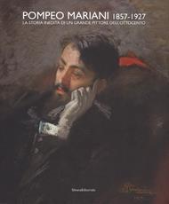 Pompeo Mariani (1857-1927). La storia inedita di un grande pittore dell'Ottocento. Ediz. a colori