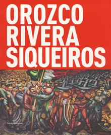 Orozco, Rivera, Siqueiros. Mexico, la mostra sospesa. Catalogo della mostra (Bologna, 19 ottobre 2017-18 febbraio 2018). Ediz. a colori