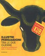 Illustri persuasioni tra le due guerre. Capolavori pubblicitari dalla Collezione Salce. Catalogo della mostra (Treviso, 14 ottobre 2017-14 gennaio 2018). Ediz. a colori