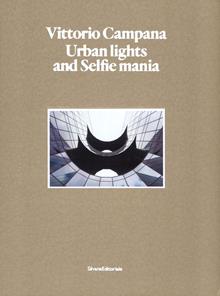Vittorio Campana. Urban lights and selfie mania. Catalogo della mostra (Milano, 22 novembre 2017-28 gennaio 2018). Ediz. illustrata