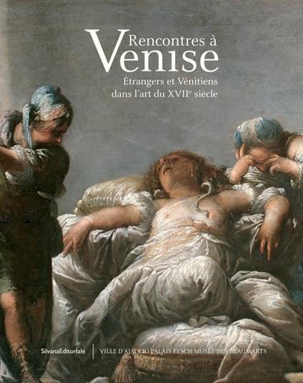 Rencontres à Venise. Étrangers et vénitiens dans l'art du XVIIe siècle. Ediz. illustrata - copertina